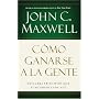 Como ganarse a la gente: Descubra los principios que siempre funcionan con las personas (Spanish Edition)