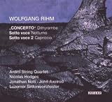 Wolfgang Rihm: Concerto Dithyrambe; Sotto Voce Notturno; Sotto Voce 2 Capriccio 