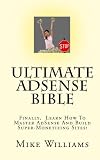 Ultimate AdSense Bible: Finally, Learn How To Master AdSense And Build Super-Monetizing Sites!