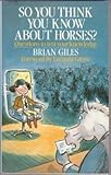 So you think you know about horses : questions to test your knowledge