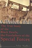 A Perfect Hell: The True Story of the Black Devils, the Forefathers of the Special Forces