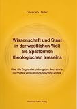 Wissenschaft und Staat in der westlichen Welt als Spätformen theologischen Irreseins: Über die Zugrunderichtung des Souveräns durch das Verwüstungsmonopol Gottes