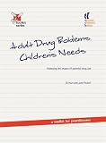 Adult drug problems, children's needs : assessing the impact of parental drug use, a toolkit for practitioners