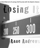 Losing It: My Journey of Losing 150 Pounds in a Year with the Gastric Sleeve Reviews