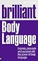 Brilliant Body Language: Impress, Persuade and Succeed with the Power of Body Language (Brilliant Lifeskills)