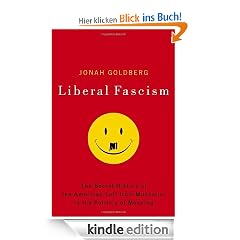 Liberal Fascism: The Secret History of the American Left, From Mussolini to the Politics of Meaning