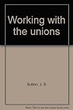 Working with the unions
