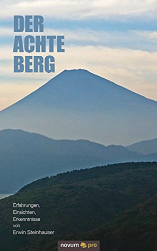 Der achte Berg: Erfahrungen, Einsichten, Erkenntnisse (German Edition)