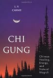 Chi Gung: Chinese Healing, Energy and Natural Magick