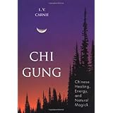 Chi Gung: Chinese Healing, Energy and Natural Magick