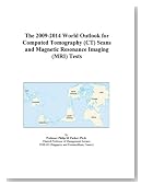 The 2009-2014 World Outlook for Computed Tomography (CT) Scans and Magnetic Resonance Imaging (MRI) Tests