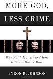 More God, Less Crime: Why Faith Matters and How It Could Matter More