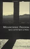 Melancholic Freedom Agency and the Spirit of Politics