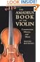 The Amadeus Book of the Violin: Construction, History, and Music