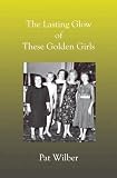 The Lasting Glow of These Golden Girls