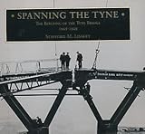 Spanning the Tyne : the building of the Tyne Bridge 1925-1929