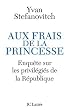 Aux frais de la princesse : Enqu�te sur les privil�gi�s de la R�publique