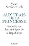 Aux frais de la princesse : Enqu�te sur les privil�gi�s de la R�publique