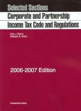Selected Sections: Corporate and Partnership Income Tax Code and Regulations 2006-2007