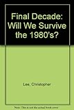 The final decade : will we survive the 1980's?