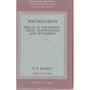 Foundations: Essays in Philosophy, Logic, Mathematics and Economics D.H. Mellor, F.P. Ramsey