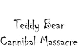 Teddy Bear Cannibal Massacre