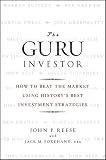 The Guru Investor: How to Beat the Market Using History's Best Investment Strategies