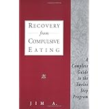 recovery from compulsive eating a complete guide to the twelve step program