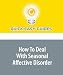 How To Deal With Seasonal Affective Disorder: Don't Let SAD Make You Too Sad!