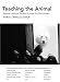 Teaching the Animal: Human-Animal Studies across the Disciplines