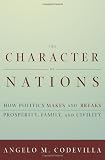 The Character of Nations: How Politics Makes and Breaks Prosperity, Family, and Civility