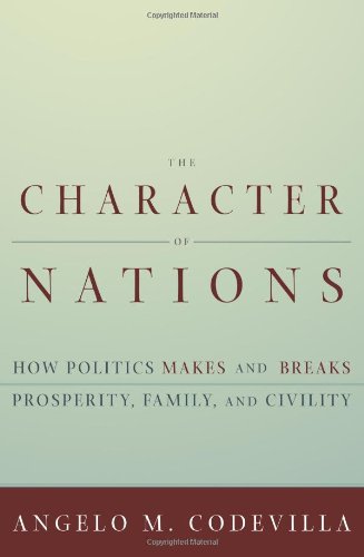 The Character of Nations: How Politics Makes and Breaks Prosperity, Family, and Civility