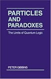 Particles and Paradoxes: The Limits of Quantum Logic