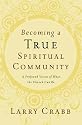 Becoming a True Spiritual Community: A Profound Vision of What the Church Can Be