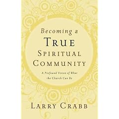 Becoming a True Spiritual Community: A Profound Vision of What the Church Can Be