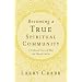Becoming a True Spiritual Community: A Profound Vision of What the Church Can Be