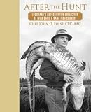  : After the Hunt - Louisiana's Authoritative Collection of Wild Game & Game Fish Cookery