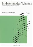 cover of Horst Bredekamp, Matthias Bruhn, Gabriele Werner (Hrsg.): Bildwelten des Wissens - Bilder ohne Betrachter (2007)