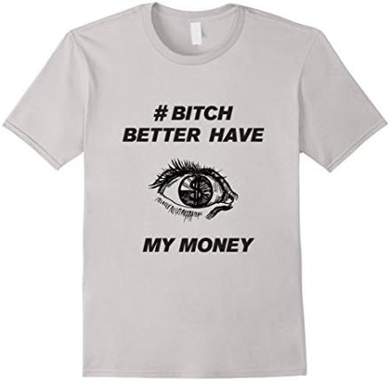Men's Bitch Better Have My Money Shirt Medium Silver