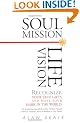 Soul Mission, Life Vision: Recognize Your True Gifts and Make Your Mark in This World