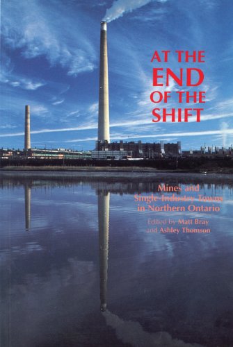 At the End of the Shift: Mines and Single-Industry Towns in Northern Ontario