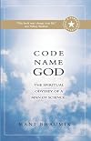 Code Name God: The Spiritual Odyssey of a Man of Science (Unabridged)
