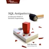 SQL Antipatterns: Avoiding the Pitfalls of Database Programming (Pragmatic Programmers)