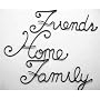 Friends Home Family Metal Wall Art Words, Signs, Quotes & Photo Props