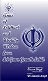 Gems of Spiritual and Worldly Wisdom from Sri Guru Granth Sahib