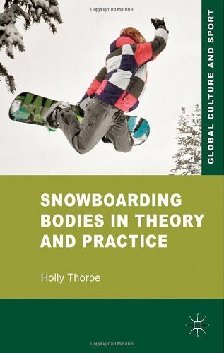 Snowboarding Bodies in Theory and Practice (Global Culture and Sport) by Thorpe, Holly (2011) Hardcover