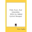 Fish, Fowl, And Limericks: With An Added Lyrical Bouquet by Glenn Hughes