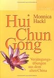 Hui Chun Gong - Verj&uuml;ngungs&uuml;bungen aus dem alten China - Monnica Hackl