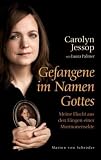 Gefangene im Namen Gottes: Meine Flucht aus den F�ngen einer Polygamistensekte - Carolyn Jessop