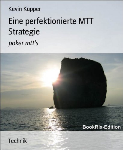 Eine perfektionierte MTT Strategie: poker mtt's (German Edition)